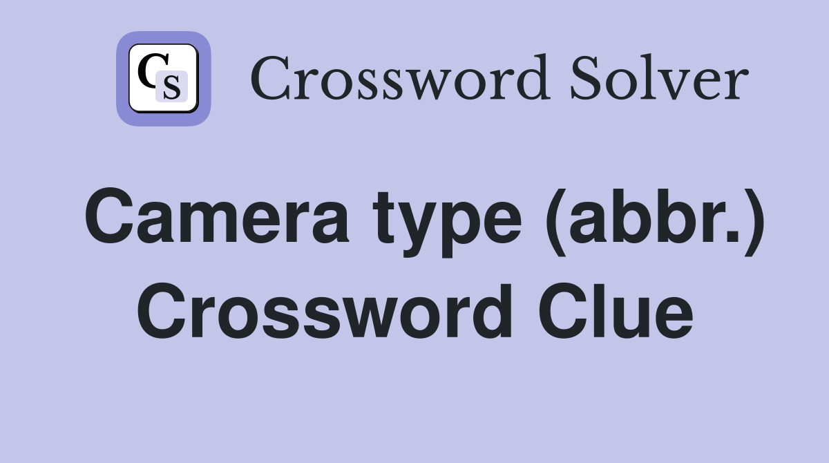 Camera type (abbr.) Crossword Clue