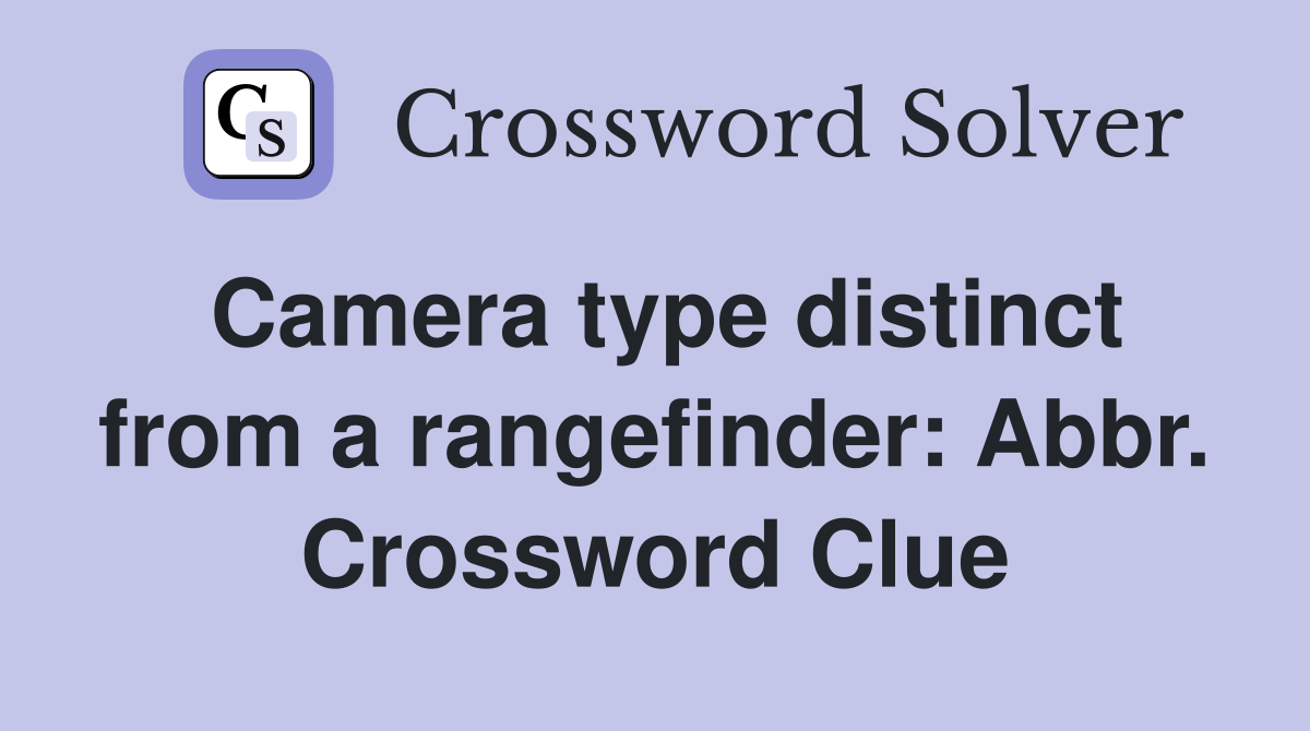 Camera type distinct from a rangefinder: Abbr. Crossword Clue