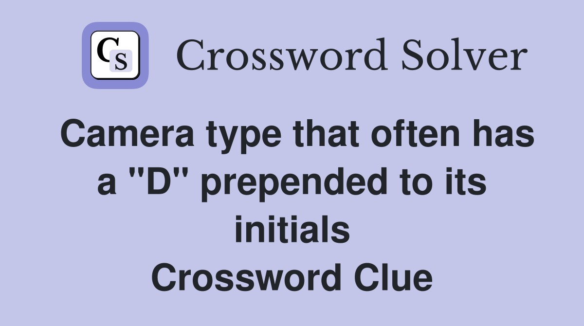 Camera type that often has a "D" prepended to its initials Crossword Clue