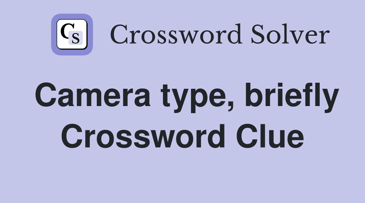 Camera type, briefly Crossword Clue