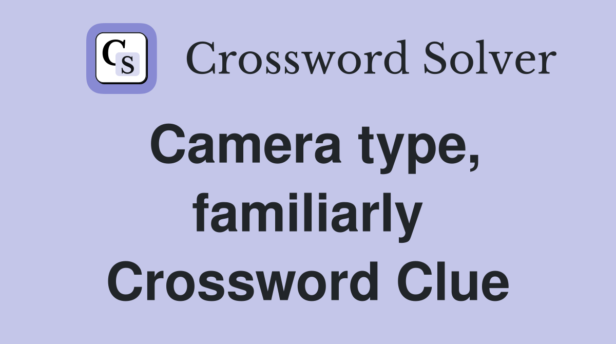 Camera type, familiarly Crossword Clue