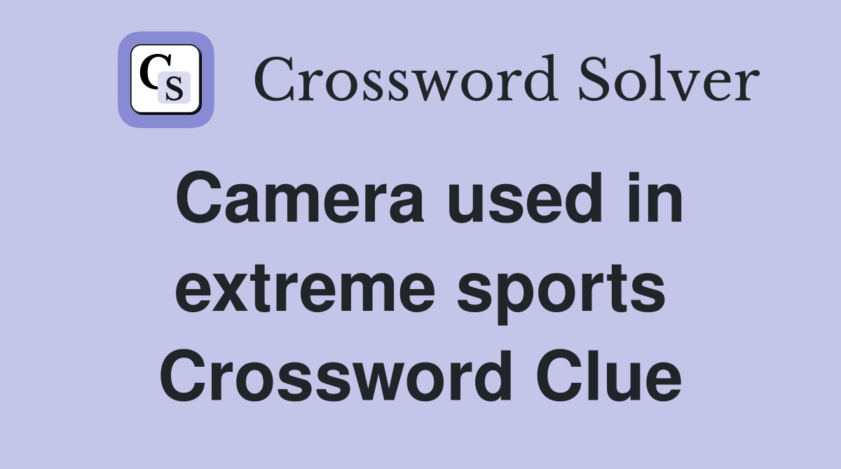 Camera used in extreme sports Crossword Clue