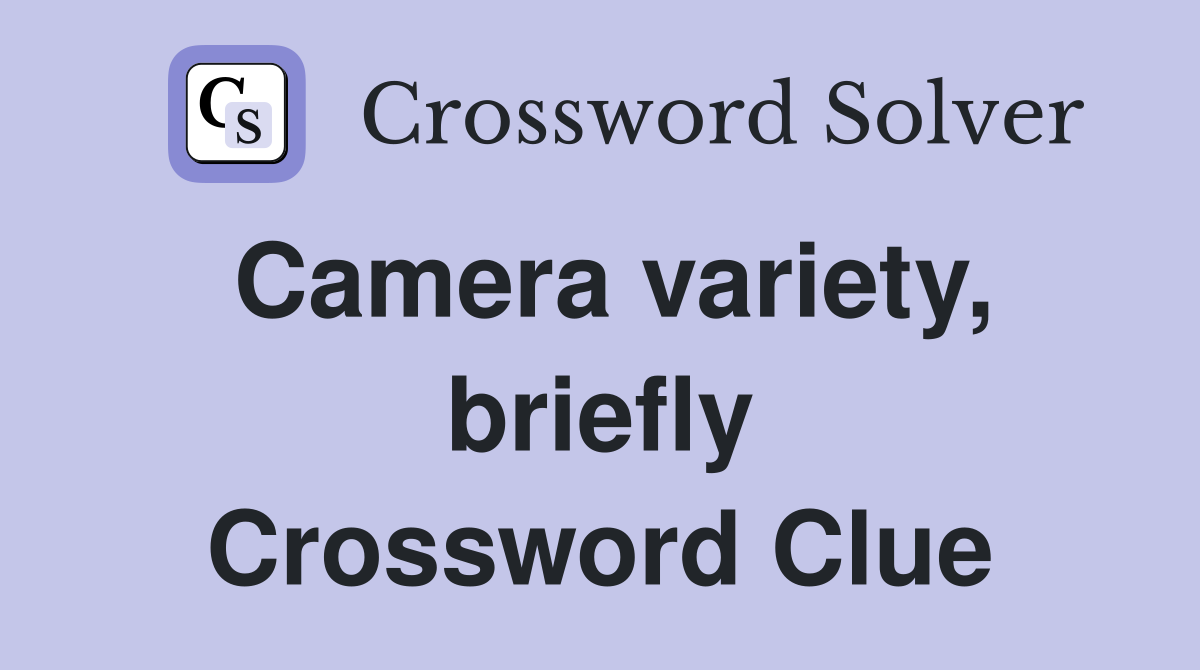 Camera variety, briefly Crossword Clue
