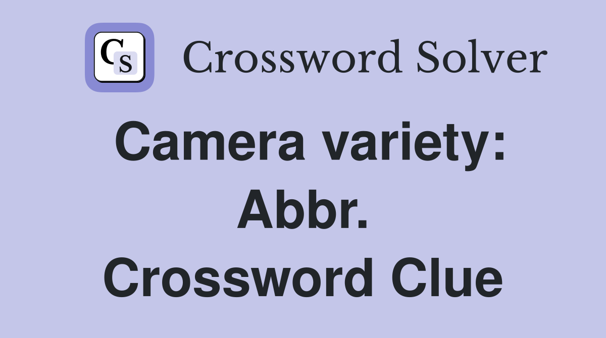 Camera variety: Abbr. Crossword Clue