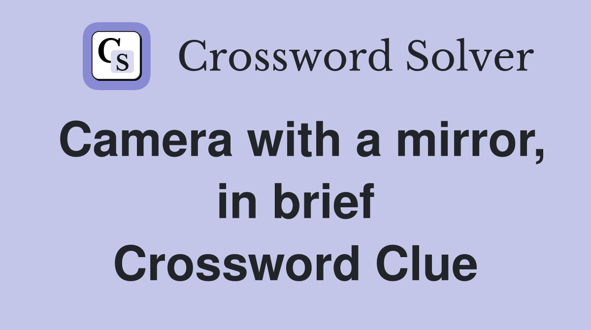 Camera with a mirror, in brief Crossword Clue
