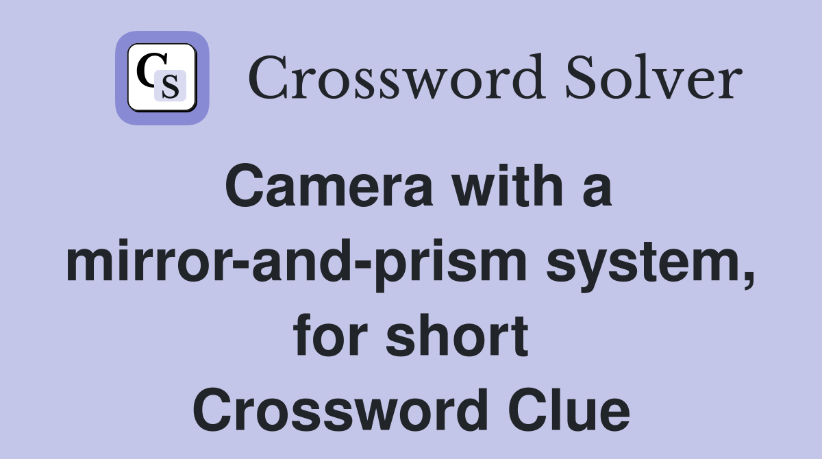 Camera with a mirror-and-prism system, for short Crossword Clue