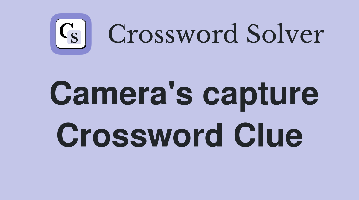 Camera's capture Crossword Clue