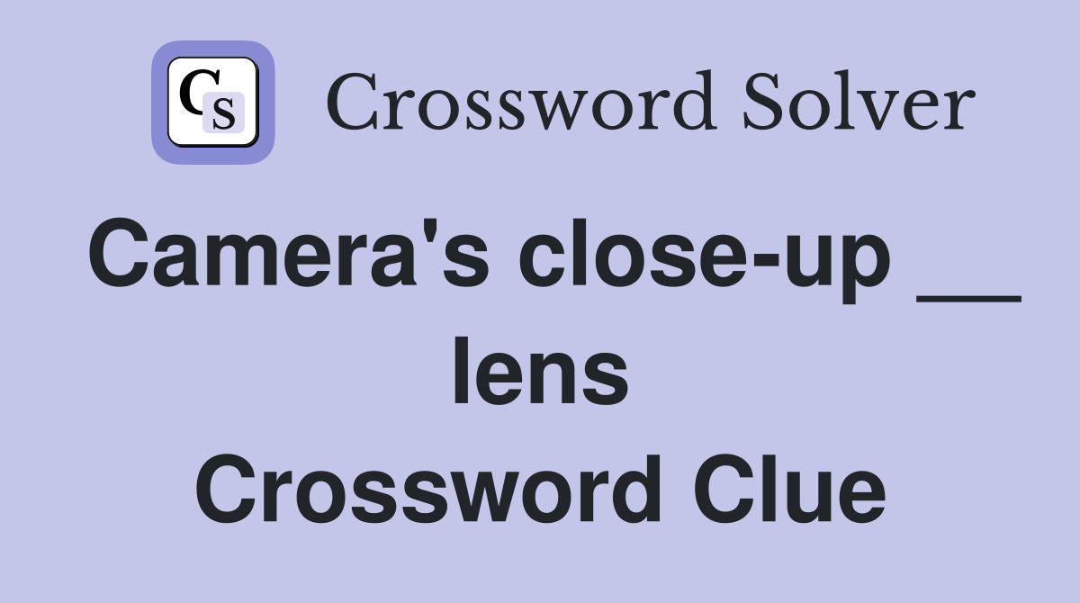 Camera's close-up __ lens Crossword Clue