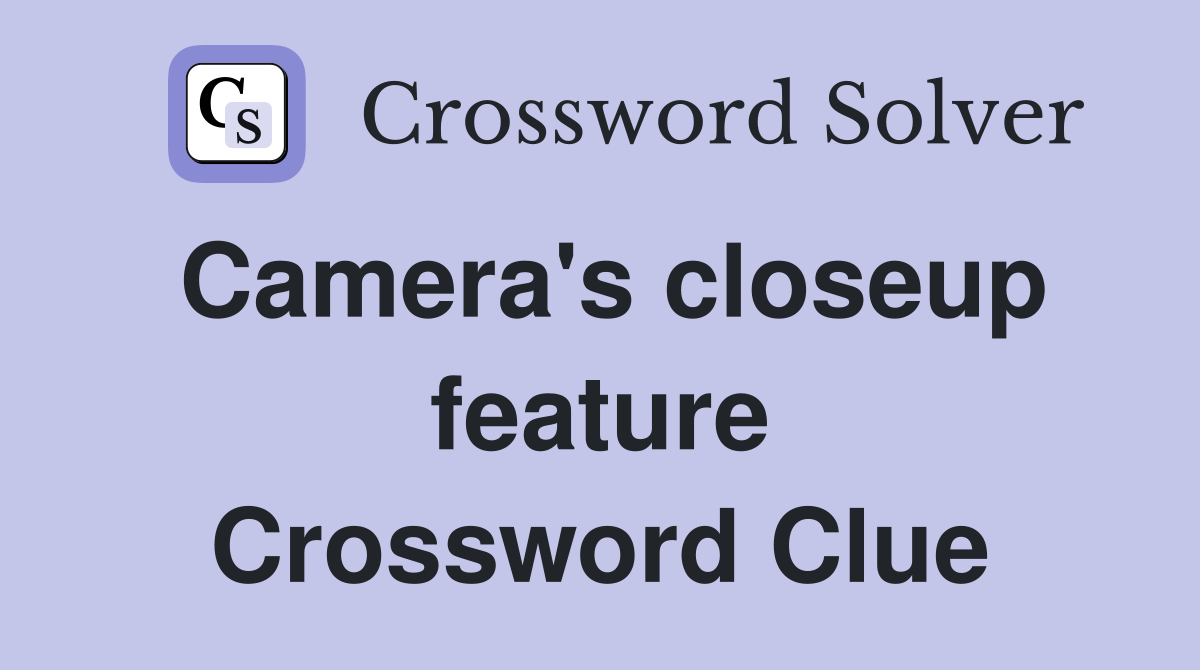 Camera's closeup feature Crossword Clue