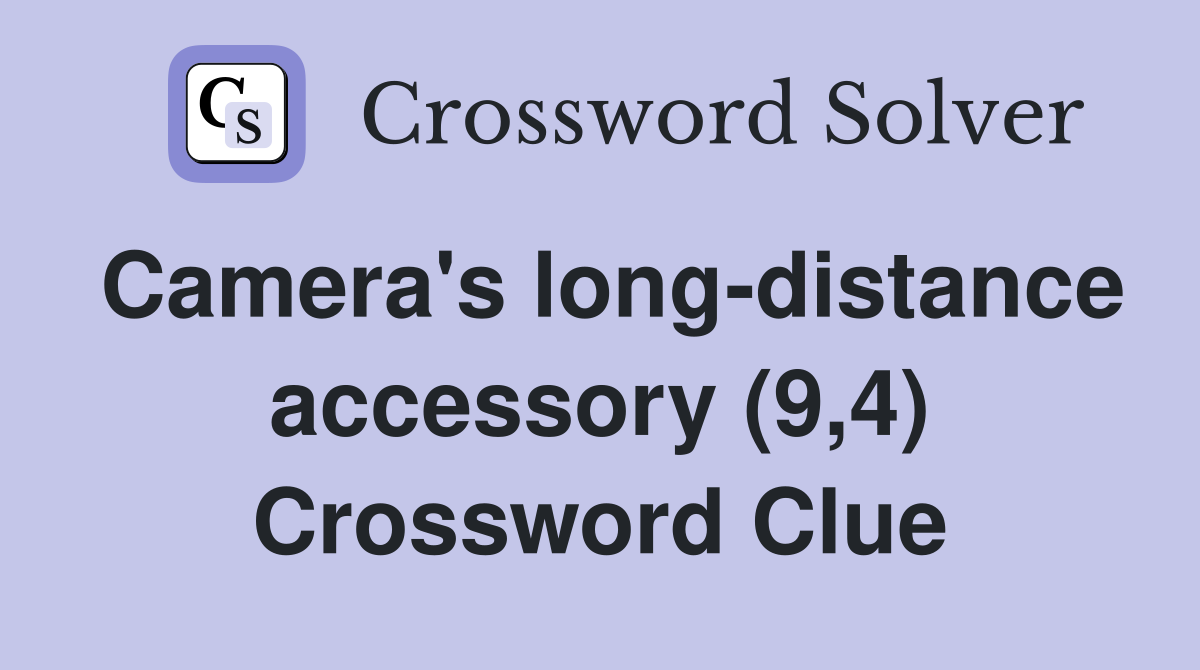 Camera's long-distance accessory (9,4) Crossword Clue