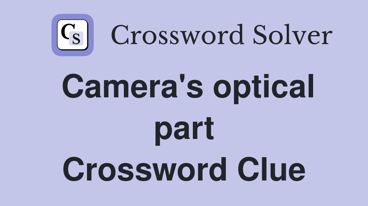 Camera's optical part Crossword Clue