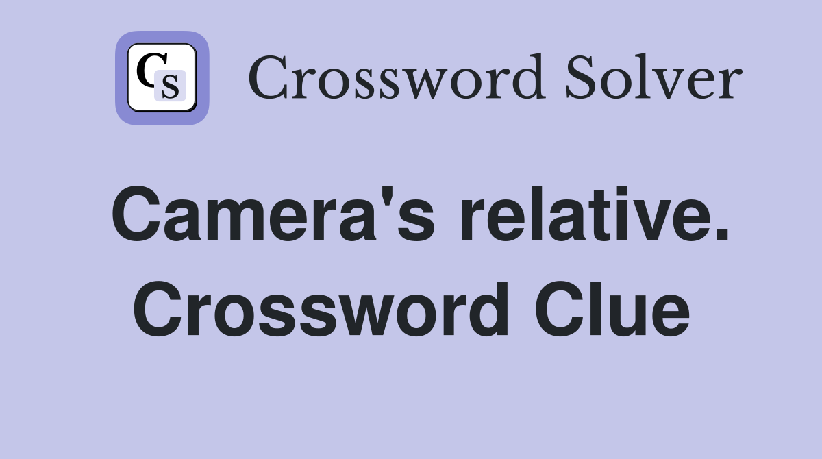 Camera's relative. Crossword Clue