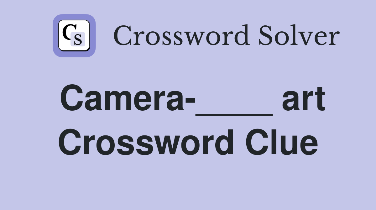 Camera-____ art Crossword Clue