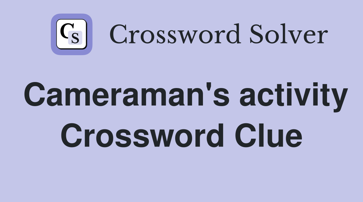 Cameraman's activity Crossword Clue