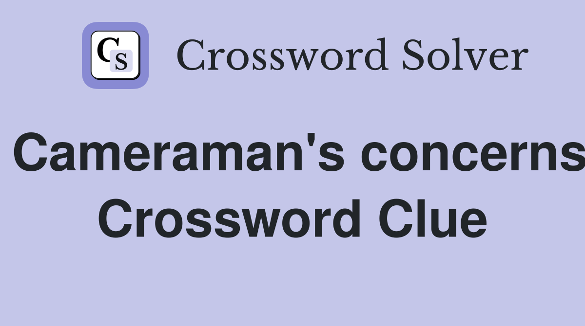 Cameraman's concerns Crossword Clue