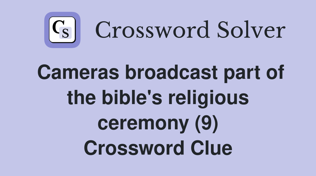Cameras broadcast part of the bible's religious ceremony (9) Crossword Clue