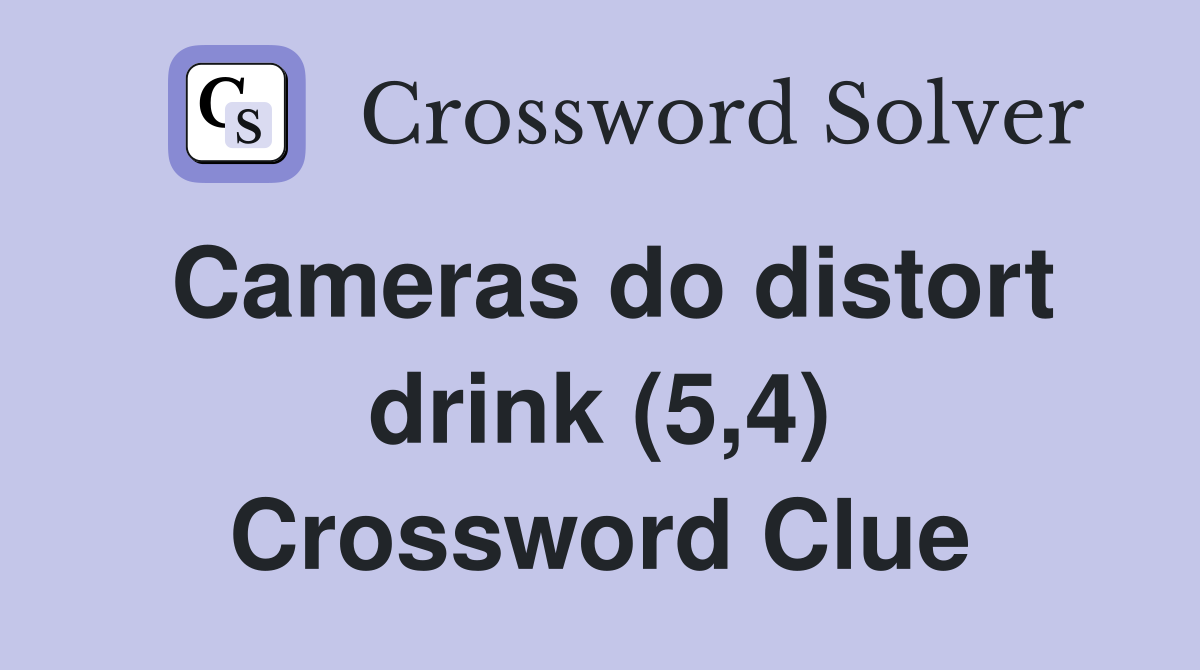 Cameras do distort drink (5,4) Crossword Clue