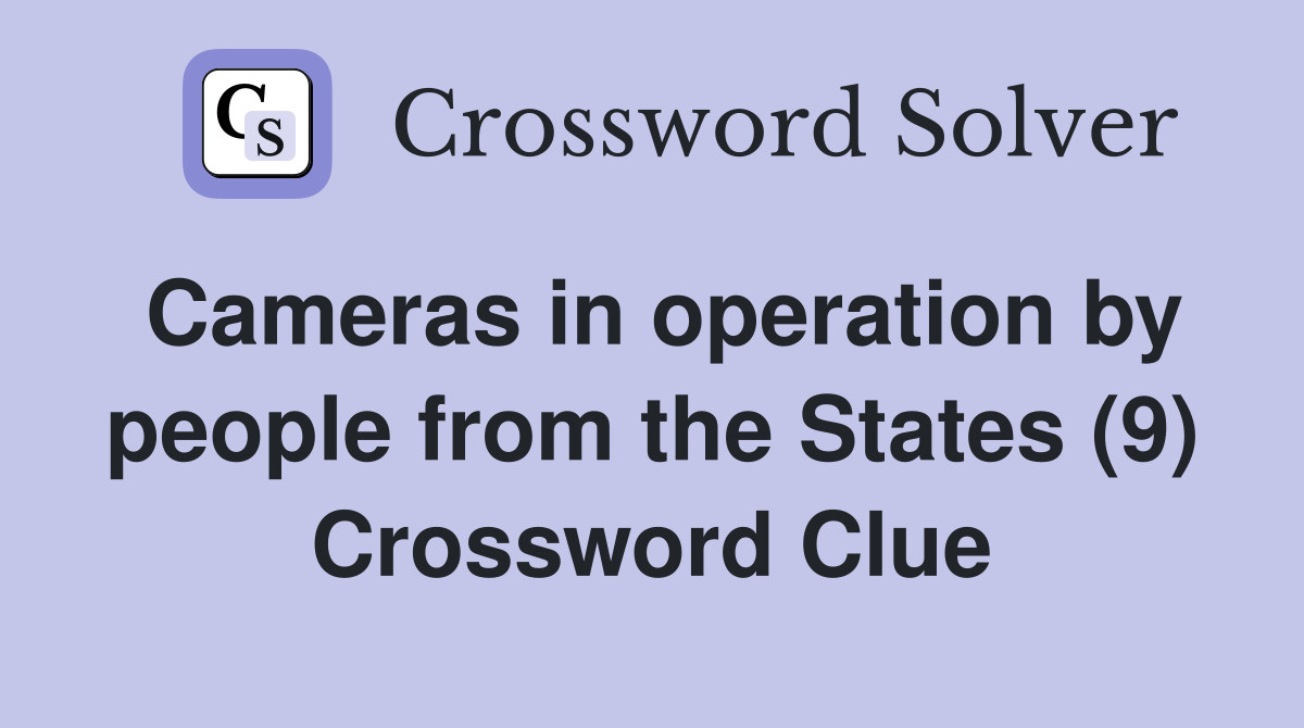 Cameras in operation by people from the States (9) Crossword Clue