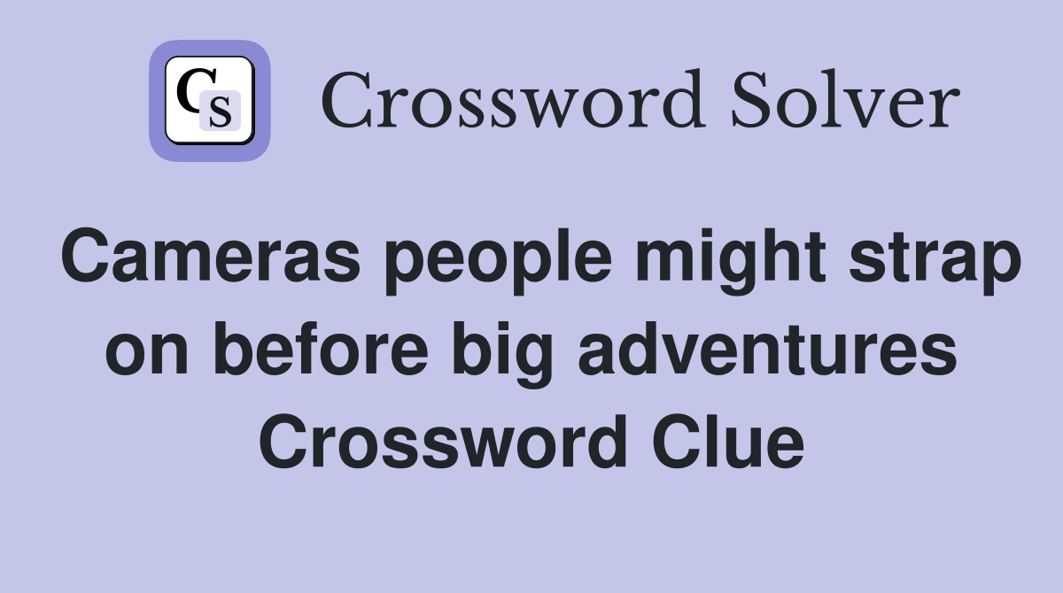 Cameras people might strap on before big adventures Crossword Clue