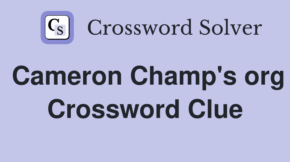 Cameron Champ's org Crossword Clue