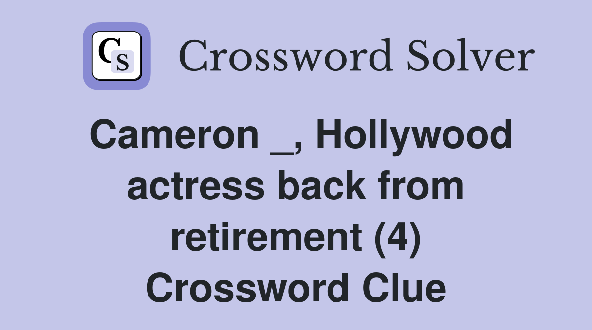 Cameron _, Hollywood actress back from retirement (4) Crossword Clue