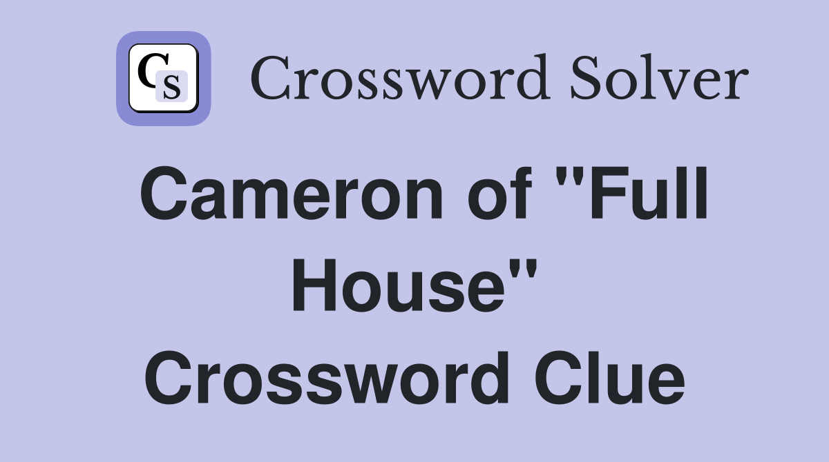 Cameron of "Full House" Crossword Clue