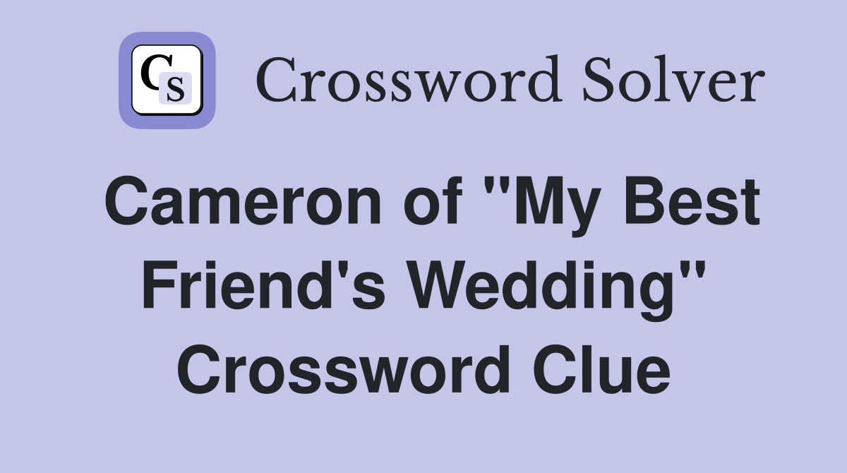 Cameron of "My Best Friend's Wedding" Crossword Clue