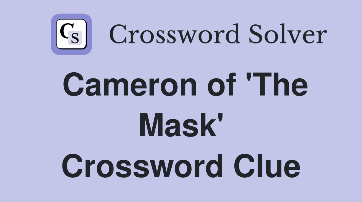 Cameron of 'The Mask' Crossword Clue