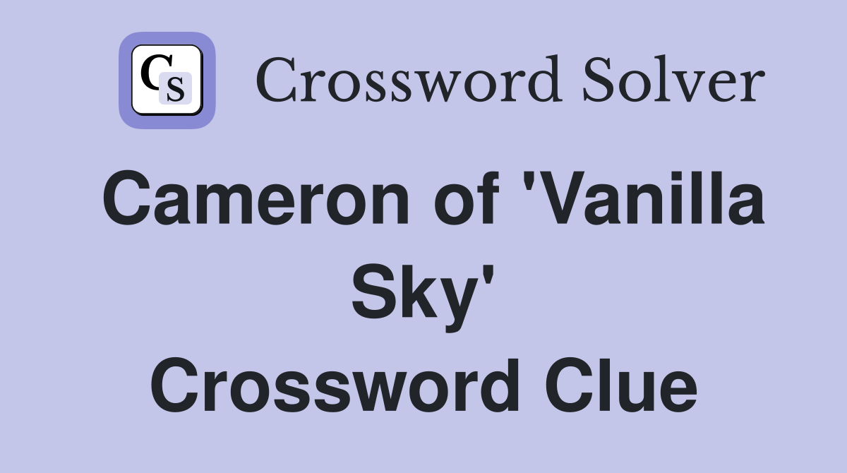 Cameron of 'Vanilla Sky' Crossword Clue