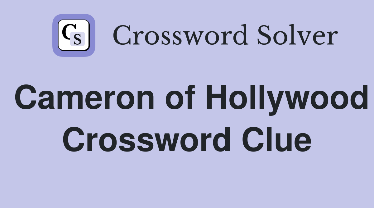Cameron of Hollywood Crossword Clue