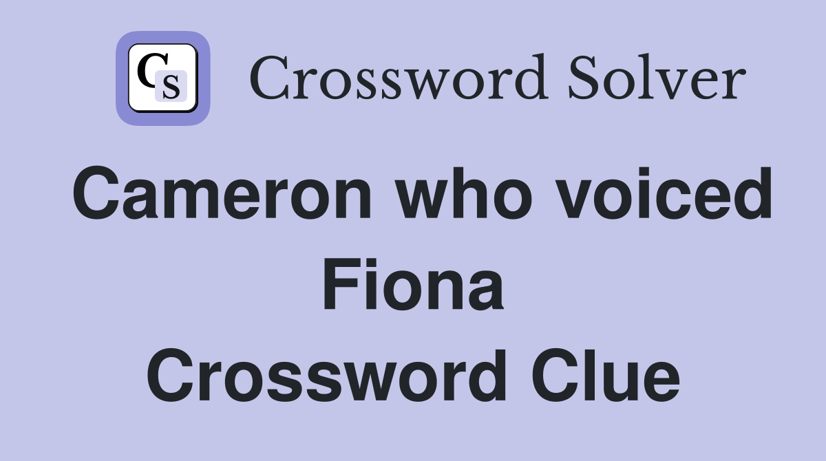 Cameron who voiced Fiona Crossword Clue