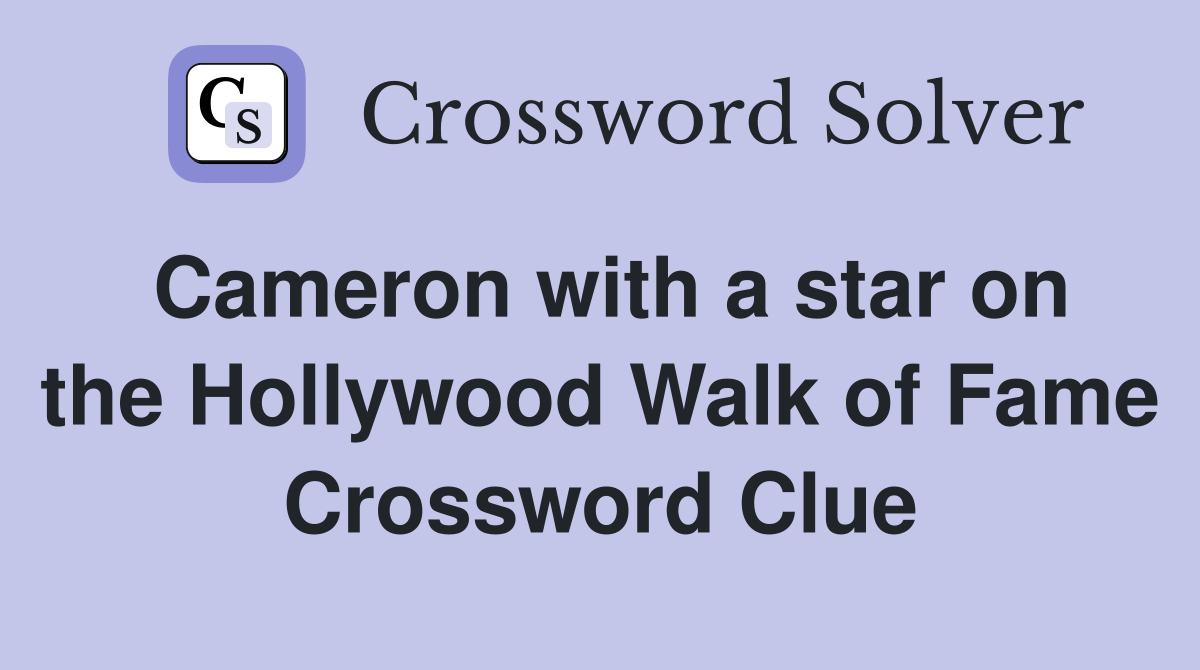 Cameron with a star on the Hollywood Walk of Fame Crossword Clue