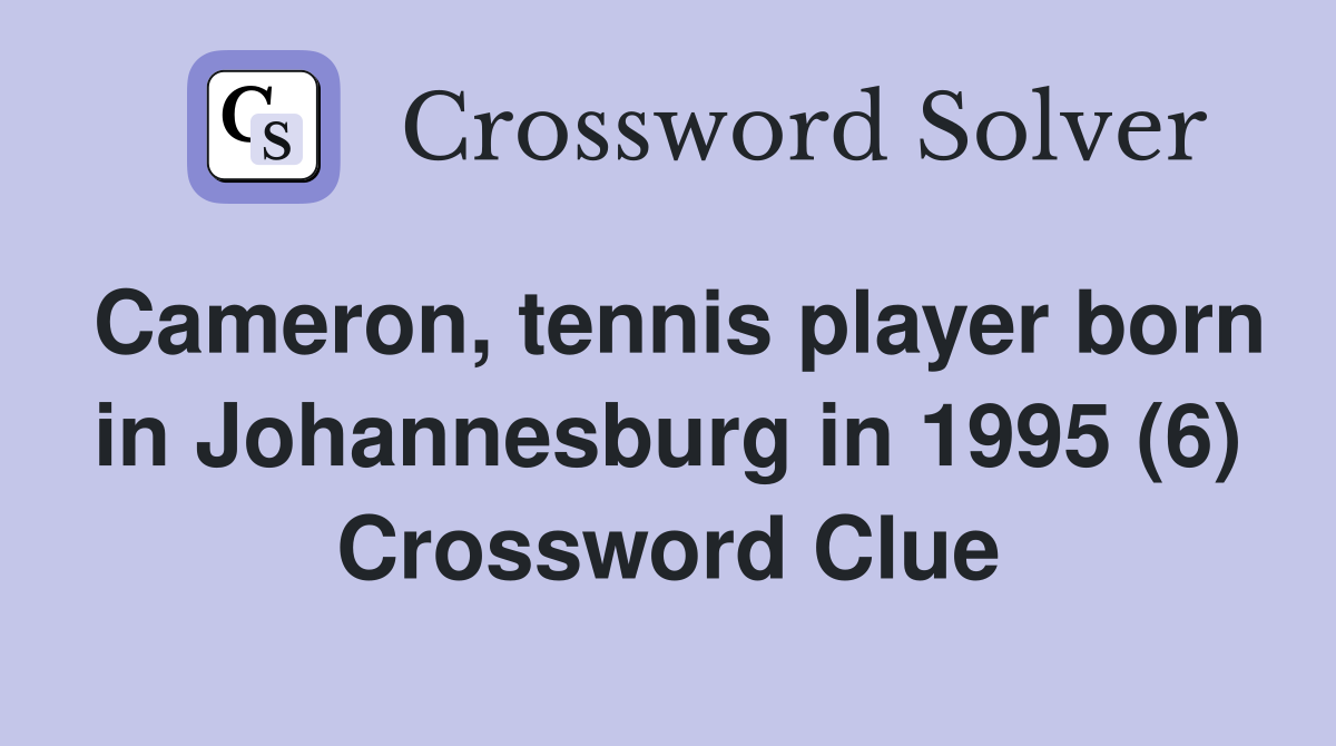 Cameron, tennis player born in Johannesburg in 1995 (6) Crossword Clue