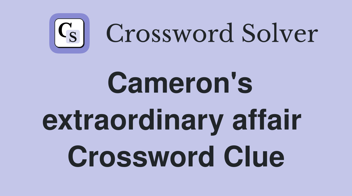 Cameron's extraordinary affair  Crossword Clue
