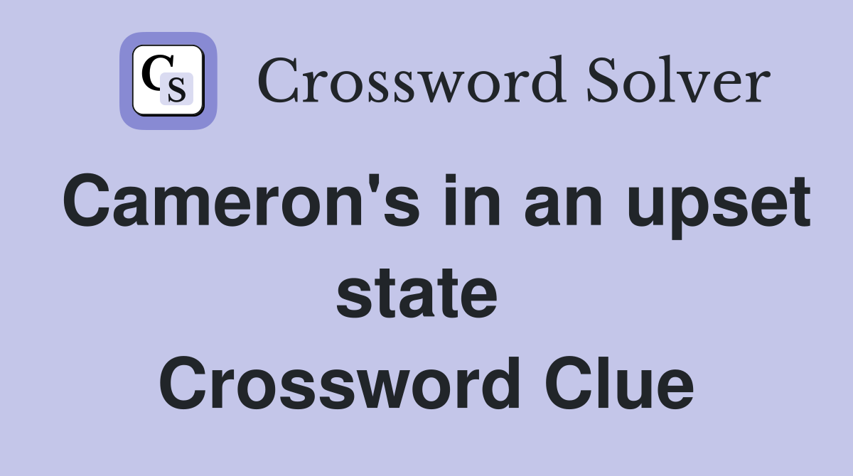 Cameron's in an upset state  Crossword Clue