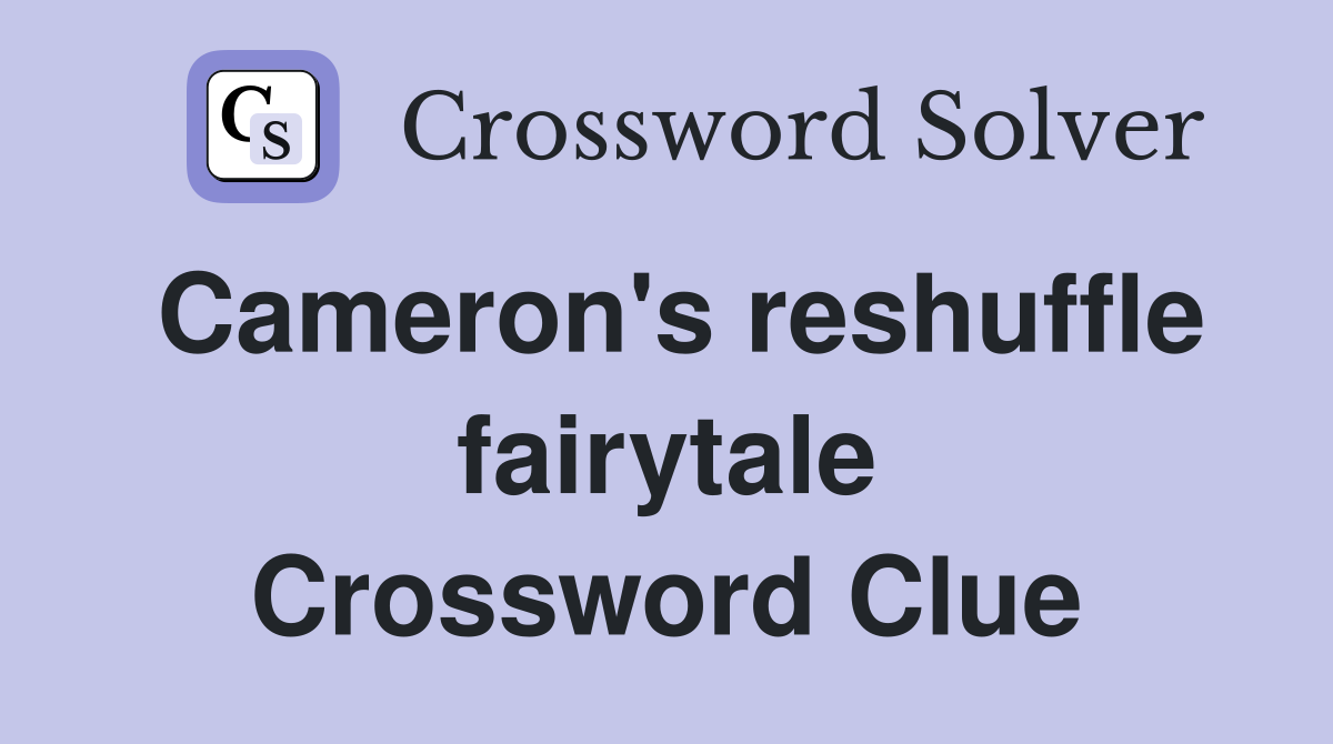 Cameron's reshuffle fairytale Crossword Clue