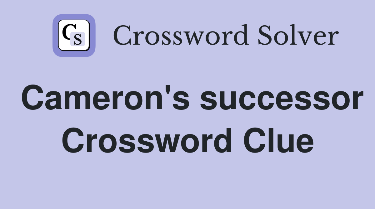 Cameron's successor Crossword Clue