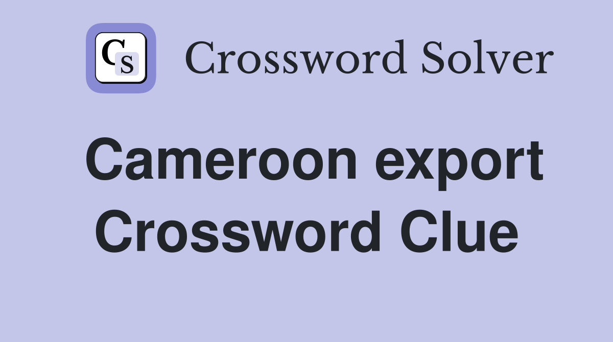 Cameroon export Crossword Clue