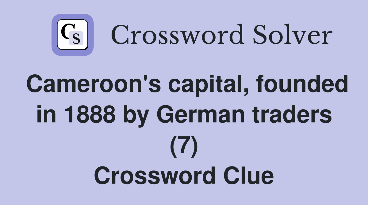 Cameroon's capital, founded in 1888 by German traders (7) Crossword Clue