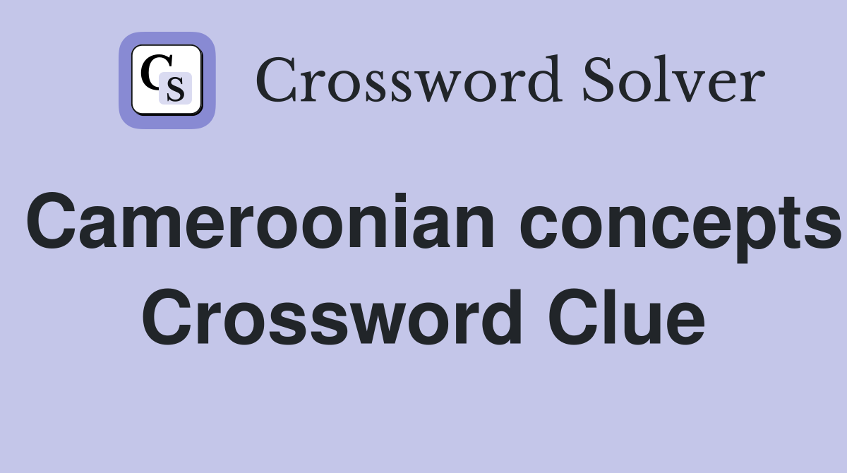 Cameroonian concepts Crossword Clue