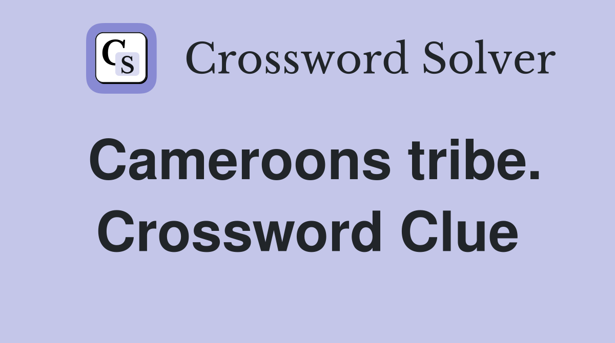 Cameroons tribe. Crossword Clue