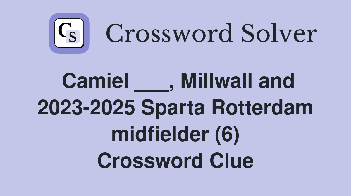 Camiel ___, Millwall and 2023-2025 Sparta Rotterdam midfielder (6) Crossword Clue