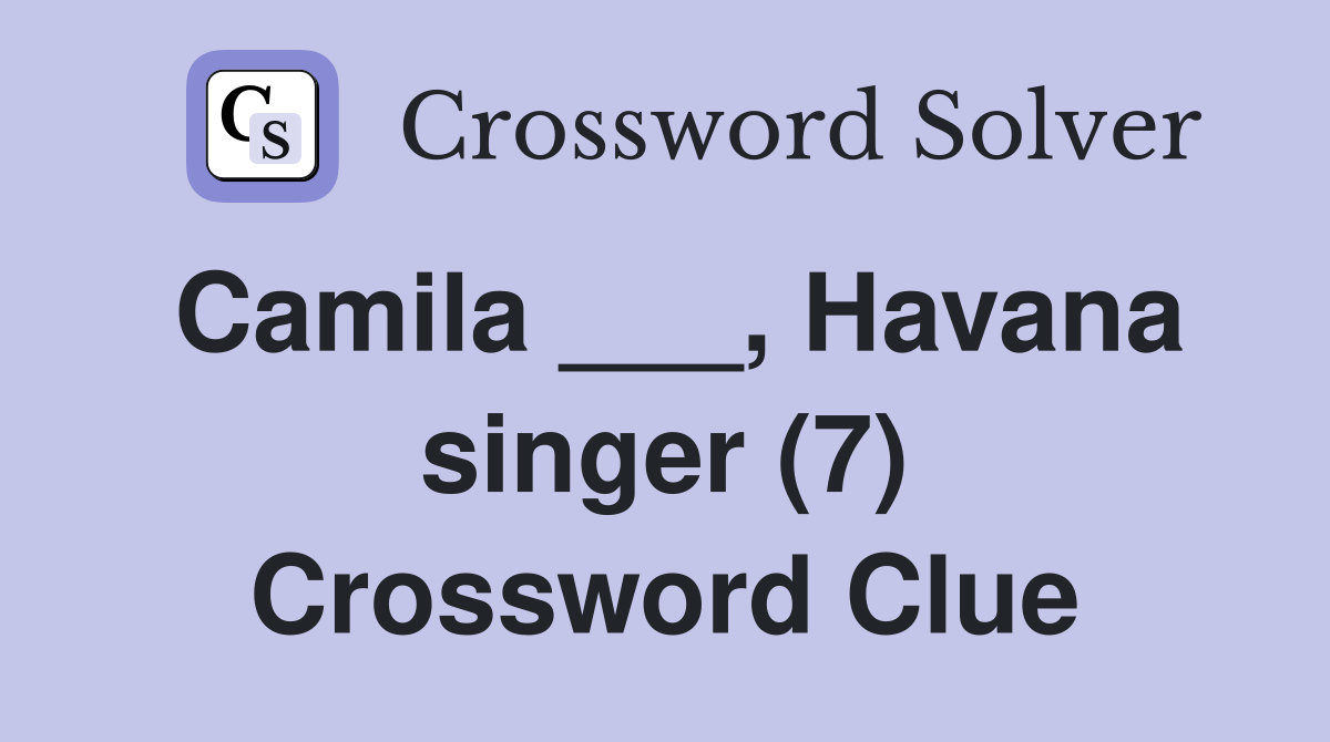 Camila ___, Havana singer (7) Crossword Clue
