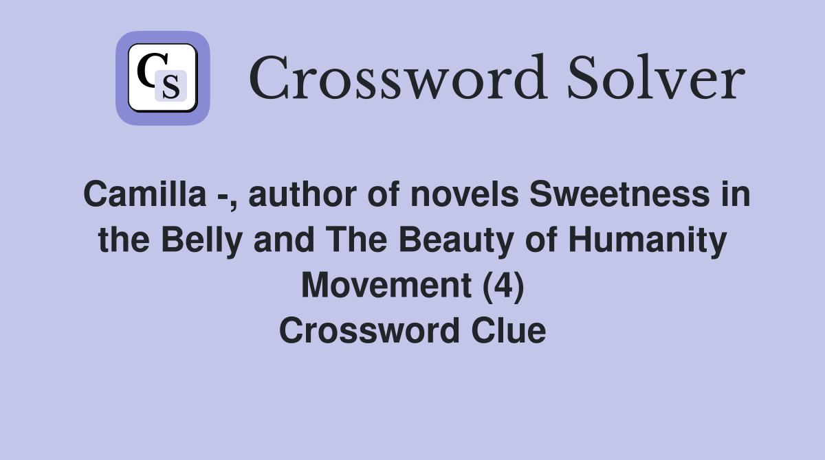 Camilla -, author of novels Sweetness in the Belly and The Beauty of Humanity Movement (4) Crossword Clue