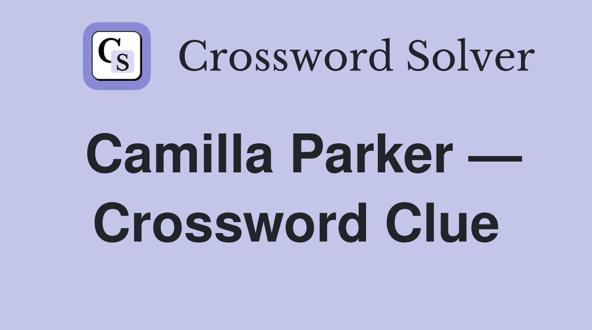Camilla Parker — Crossword Clue