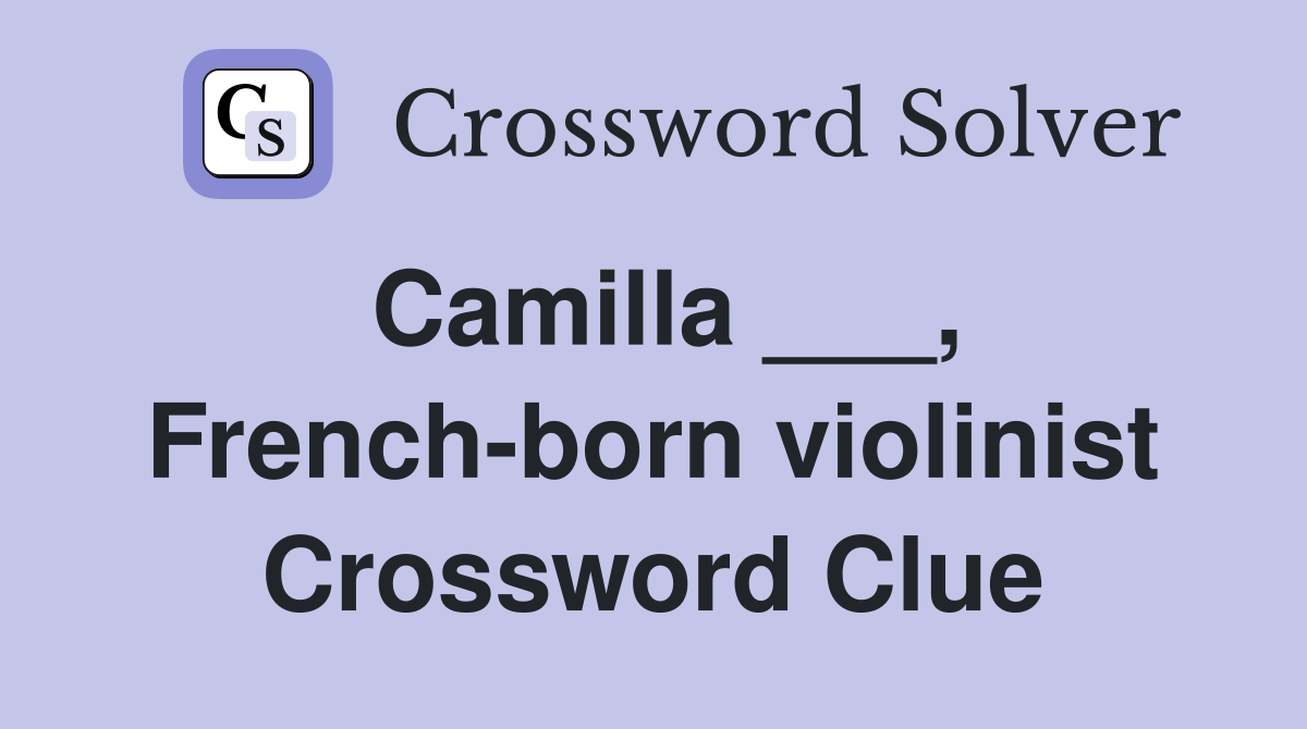 Camilla ___, French-born violinist Crossword Clue