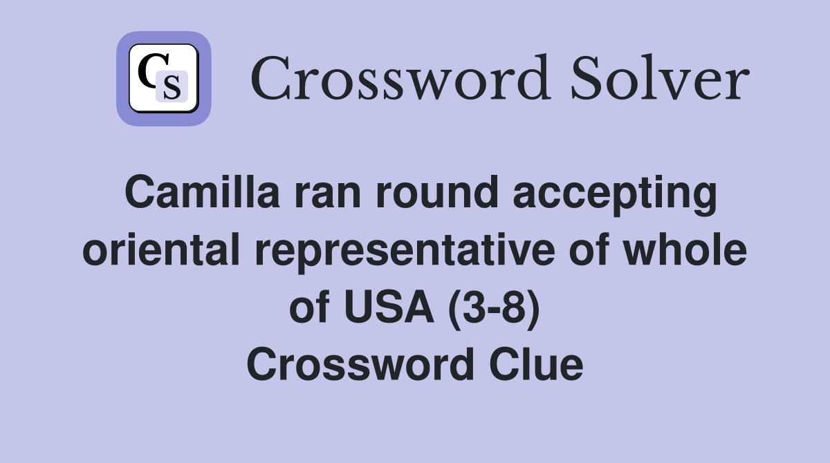 Camilla ran round accepting oriental representative of whole of USA (3-8) Crossword Clue