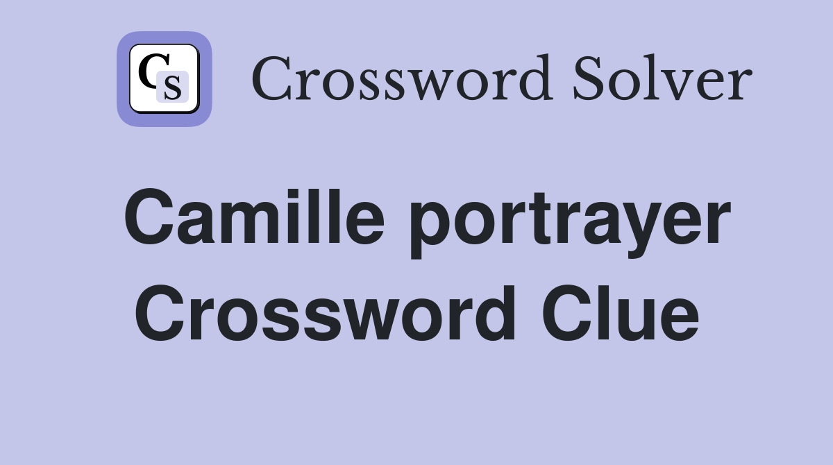 Camille portrayer Crossword Clue