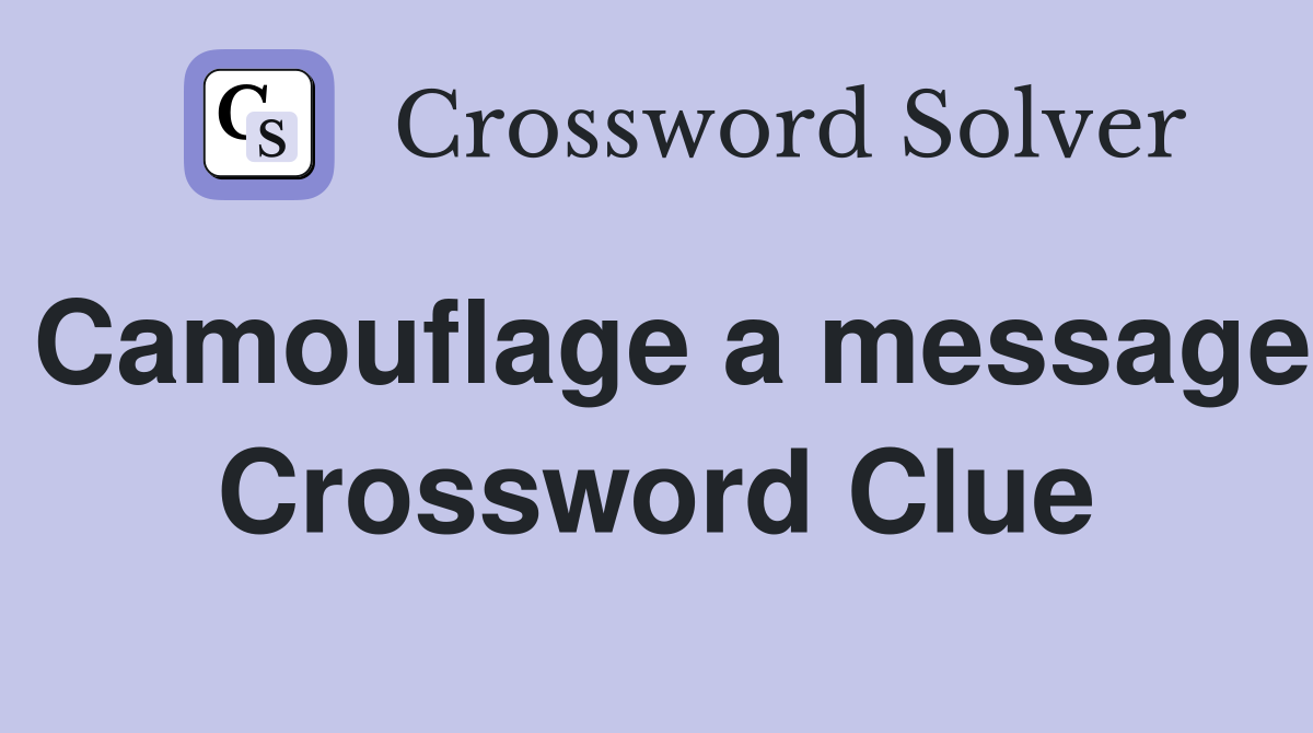 Camouflage a message Crossword Clue