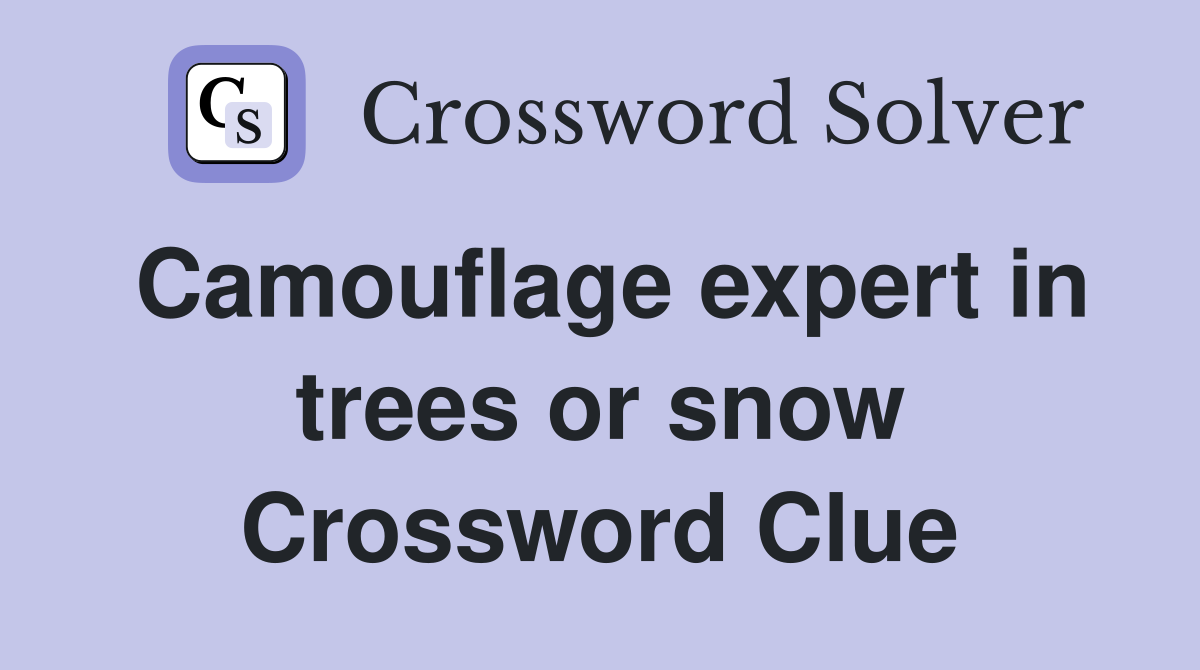 Camouflage expert in trees or snow Crossword Clue